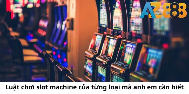 Luật chơi slot machine cho từng loại hình hiện nay